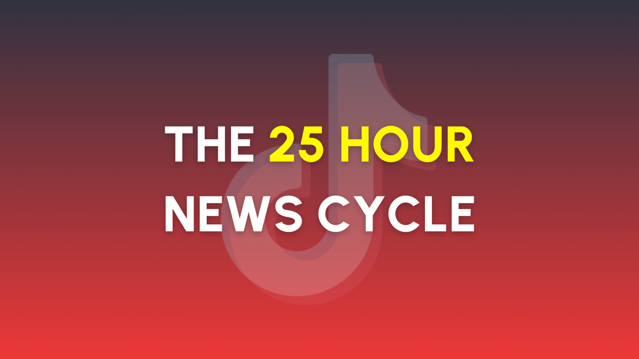 The Twenty-Five Hour News Cycle